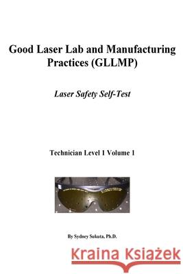 Good Laser Lab and Manufacturing Practices (Gllmp): Laser Safety Self Test Sydney Sukut 9781539760306 Createspace Independent Publishing Platform