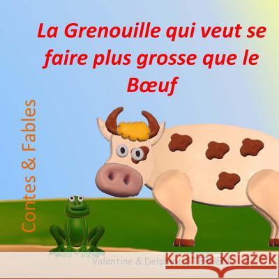 La Grenouille qui veut se faire plus grosse que le Boeuf Stephen, Delphine 9781539760443 Createspace Independent Publishing Platform