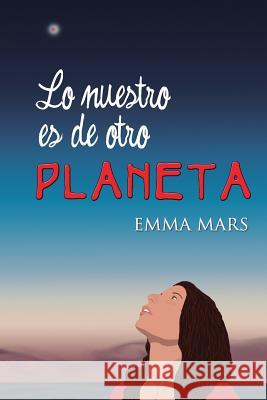 Lo nuestro es de otro planeta Mars, Emma 9781539761099