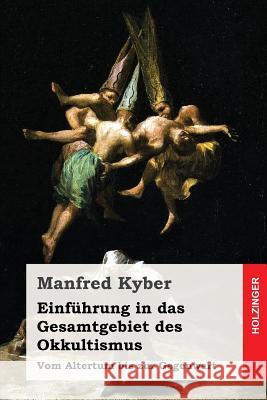 Einführung in das Gesamtgebiet des Okkultismus: Vom Altertum bis zur Gegenwart Kyber, Manfred 9781539762645 Createspace Independent Publishing Platform