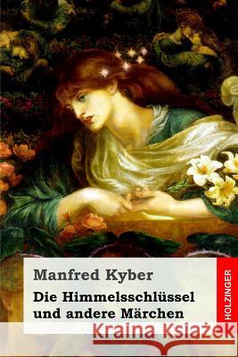 Die Himmelsschlüssel und andere Märchen Kyber, Manfred 9781539763666