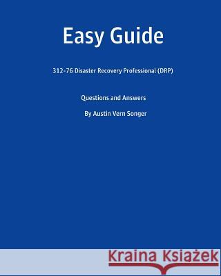 Easy Guide: 312-76 Disaster Recovery Professional (DRP): Questions and Answers Songer, Austin Vern 9781539765004 Createspace Independent Publishing Platform