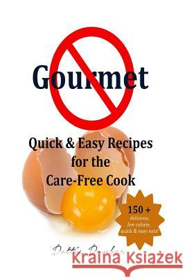 No Gourmet: Quick & Easy Recipes for the Care-Free Cook Dottie Dunbar 9781539765332 Createspace Independent Publishing Platform