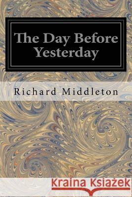 The Day Before Yesterday Richard Middleton 9781539766513