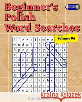 Beginner's Polish Word Searches - Volume 6 Erik Zidowecki 9781539766759