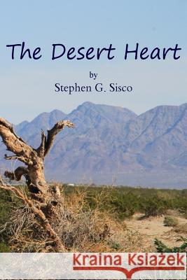 The Desert Heart MR Stephen G. Sisco 9781539766803 Createspace Independent Publishing Platform
