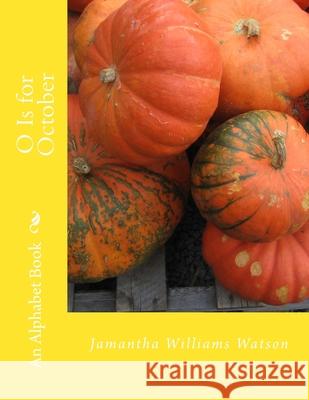 O Is for October: An Alphabet Book Jamantha Williams Watson 9781539768050