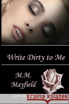 Write Dirty to Me M. M. Mayfield 9781539768708