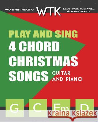 Play and Sing 4 Chord Christmas Songs (G-C-Em-D): For Guitar and Piano Eric Michael Roberts 9781539770558