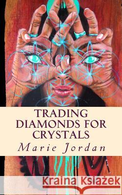 Trading Diamonds for Crystals Marie Jordan 9781539770831