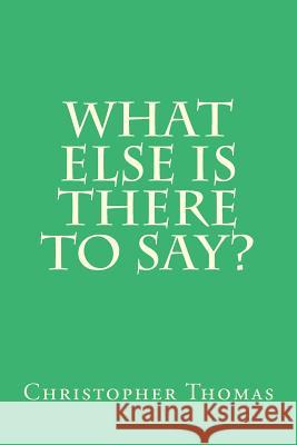 What else is there to say? Thomas, Christopher Maxwell 9781539770992 Createspace Independent Publishing Platform