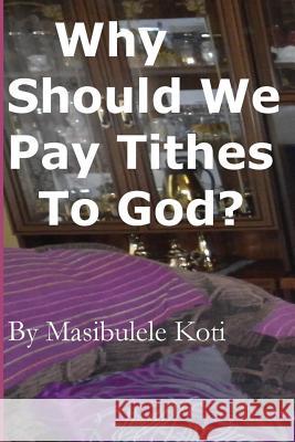 Why Should We Pay Tithes To God?: The Blessedness Of Tithing Koti M., M. 9781539771005 Createspace Independent Publishing Platform