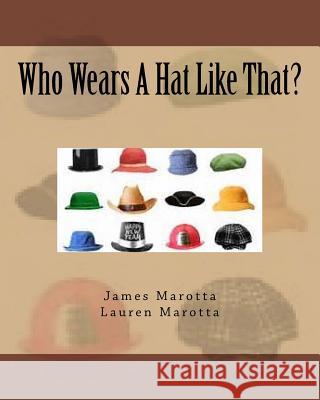Who Wears A Hat Like That? Marotta, Lauren 9781539771371 Createspace Independent Publishing Platform