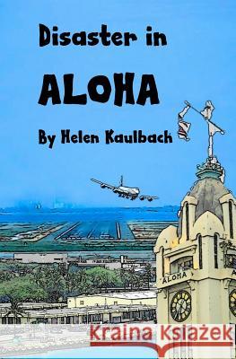 Disaster in Aloha Helen Kaulbach 9781539771616 Createspace Independent Publishing Platform