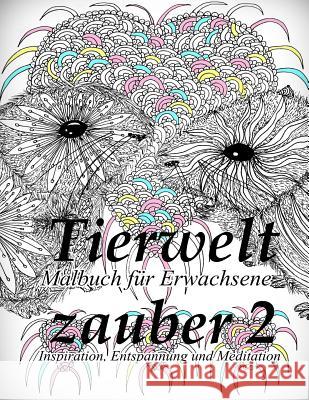 Tierweltzauber 2: Malbuch Für Erwachsene: Inspiration, Entspannung Und Meditation The Art of You 9781539771876 Createspace Independent Publishing Platform