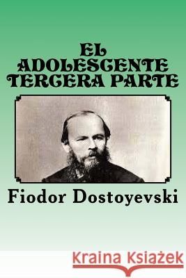 El Adolescente: Tercera Parte Fiodor Dostoyevski Anton Rivas 9781539772224 Createspace Independent Publishing Platform