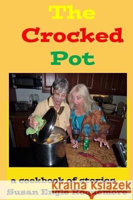 The Crocked Pot: A Cookbook of Stories Susan Engle Roquemore 9781539772439