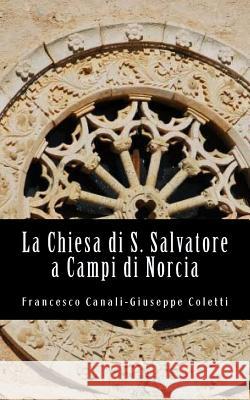 La Chiesa di San Salvatore a Campi di Norcia Canali, Francesco 9781539773092 Createspace Independent Publishing Platform