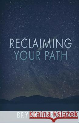 Reclaiming Your Path Bryan Westra 9781539773191