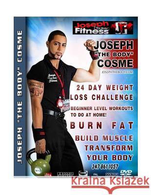 24 Day Weight Loss Challenge: Burn Fat, Build Muscle, Transform Your Body, Extreme Calorie Burn Joseph Cosme 9781539774914 Createspace Independent Publishing Platform
