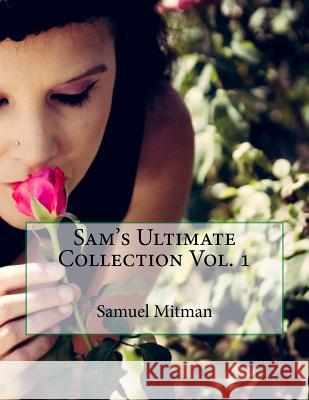 Sam's Ultimate Collection Vol. 1 Samuel Mitman 9781539775669 Createspace Independent Publishing Platform