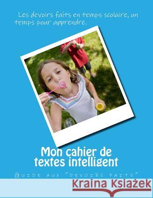 Mon cahier de textes intelligent: Guide aux devoirs Nicol, Vanessa 9781539775737 Createspace Independent Publishing Platform