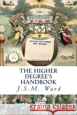 The Higher Degree's Handbook J. S. M. Ward 9781539775874 Createspace Independent Publishing Platform