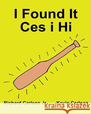 I Found It Ces i Hi: Children's Picture Book English-Welsh (Bilingual Edition) (www.rich.center) Carlson, Kevin 9781539778042 Createspace Independent Publishing Platform