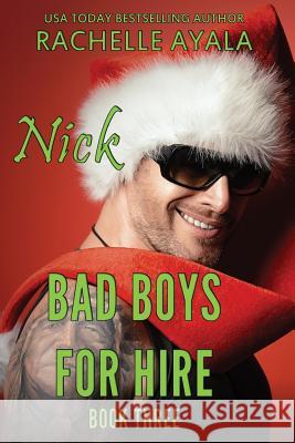 Bad Boys for Hire: Nick Rachelle Ayala 9781539778929 Createspace Independent Publishing Platform