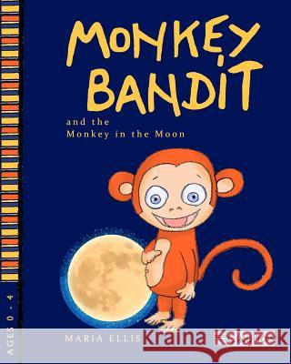 Monkey Bandit and the Monkey in the Moon Maria Ellis Maria Ellis 9781539779711