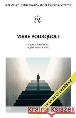 Vivre pourquoi? Klein Von Wenin-Paburg, Phil Robert F. 9781539781592 Createspace Independent Publishing Platform