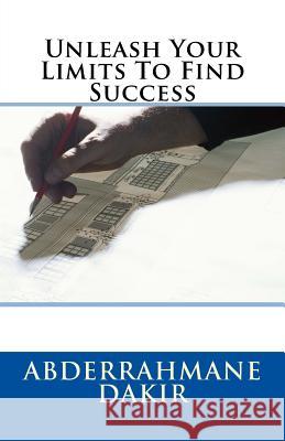 Unleash Your Limits To Find Success Abderrahmane Dakir 9781539782384 Createspace Independent Publishing Platform