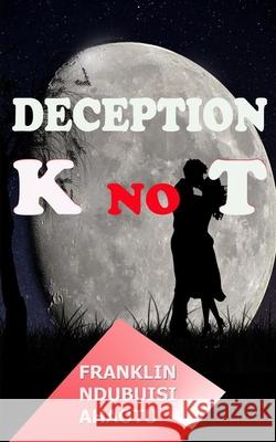 Deception Knot Franklin Ndubuisi 9781539782766 Createspace Independent Publishing Platform