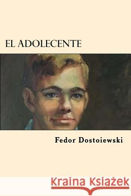 El Adolecente (Spanish Edition) Fedor Dostoiewski 9781539783244 Createspace Independent Publishing Platform