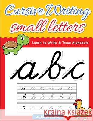Cursive Writing Small Letters: Learn to Write & Trace Alphabets Sachin Sachdeva 9781539783800 Createspace Independent Publishing Platform