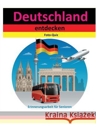 Foto-Quiz: Deutschland entdecken Geier, Denis 9781539784562 Createspace Independent Publishing Platform