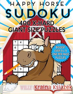 Happy Horse Sudoku 400 Extra Hard Giant Size Puzzles: The Biggest Ever 9 x 9 One Per Page Puzzles Canter, Willy 9781539785507