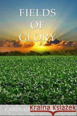Fields of Glory Carol Carleen Goodson 9781539785934