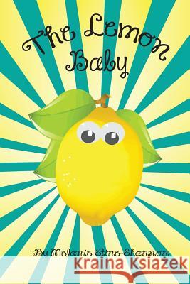 The Lemon Baby Melanie L. Stine-Shannon 9781539786498 Createspace Independent Publishing Platform