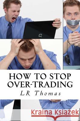 How to Stop Over-Trading Lr Thomas 9781539787105 Createspace Independent Publishing Platform