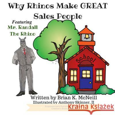 Why Rhinos Make GREAT Salespeople: Featuring Mr. Randall the Rhino Skinner II, Anthony 9781539787198 Createspace Independent Publishing Platform