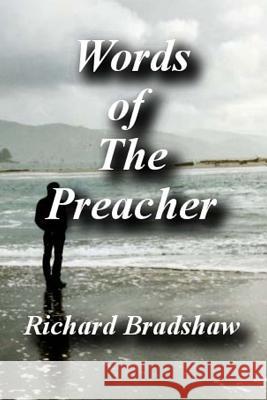 Words of The Preacher: Collection of Poetry, Thoughts and Philosophies Bradshaw, Richard 9781539788249 Createspace Independent Publishing Platform