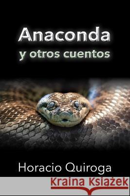 Anaconda y otros cuentos Quiroga, Horacio 9781539788386 Createspace Independent Publishing Platform