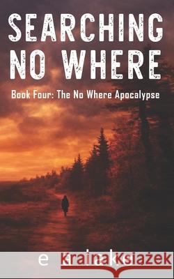 Searching No Where E. a. Lake 9781539790631 Createspace Independent Publishing Platform
