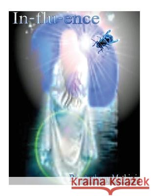 In-flu-ence Mathis Jr, Anthony William 9781539790730