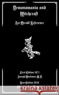 Demonomania and Witchcraft: An Occult Reference Joseph Workma Tarl Warwick 9781539791140 Createspace Independent Publishing Platform