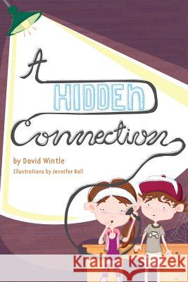 A Hidden Connection: A Children's Mystery David a. Wintle Jennifer Ball 9781539792574 Createspace Independent Publishing Platform