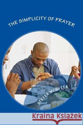 The Simplicity of Prayer Steven McQueen 9781539793137 Createspace Independent Publishing Platform