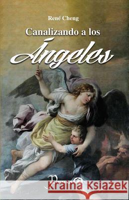 Canalizando a los ángeles Cheng, Rene 9781539793243 Createspace Independent Publishing Platform