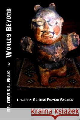 Worlds Beyond: ((uncanny Science Fiction Stories) (Illustrated Edition)) Siluk Dr H. C., Dennis L. 9781539793403 Createspace Independent Publishing Platform